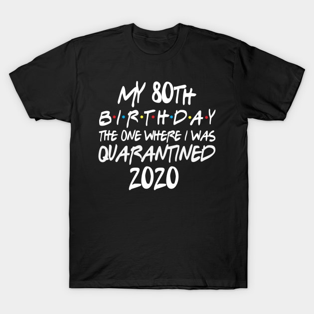 My 80th Birthday 2020 The One Were I Was Quarantined T-Shirt by HammerSonic